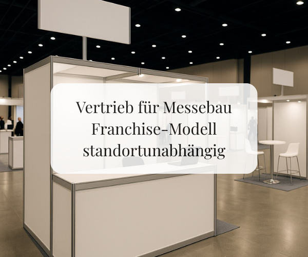 Vertrieb für Messebau – Franchise-Modell